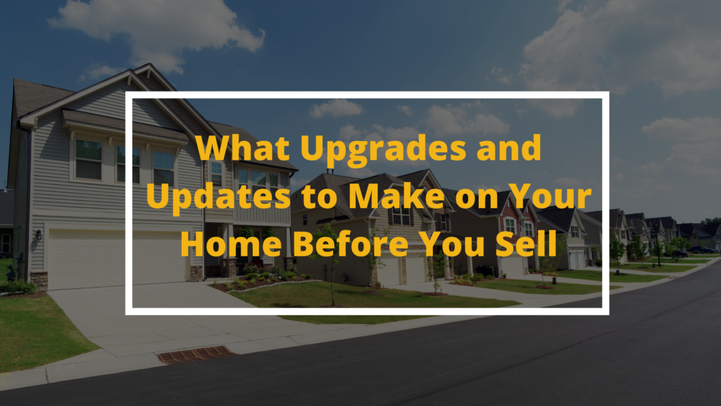 What Upgrades and Updates to Make on Your Home Before You Sell